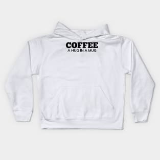 Coffee A Hug In A Mug. Funny Coffee Lover Gift Kids Hoodie